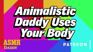 Animalistic Daddy Uses Submissive Slut’s Body (Intense BDSM Audio Roleplay)